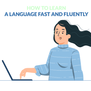 how to learn a language fast and fluently how to learn a language fast and fluently
